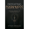 Defeating Darkness: Spiritual Warfare for Everyday Battles