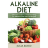 Alkaline Diet: Reverse Disease with Alkalizing foods, Balance PH, Clean eating, Detox, Detoxification, Cleanse Body, Eat Clean, Heal