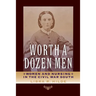 Worth a Dozen Men: Women and Nursing in the Civil War South