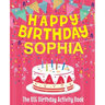 Happy Birthday Sophia - The Big Birthday Activity Book: (Personalized Children's Activity Book)