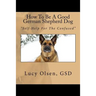 How To Be A Good German Shepherd Dog: "Self-Help For The Confused"