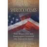 Before Sherlock Holmes: How Magazines and Newspapers Invented the Detective Story