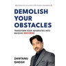 Demolish Your Obstacles Transform Your Adversities Into Massive Success
