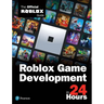 Roblox Game Development in 24 Hours: The Official Roblox Guide