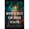 Mindfulness for Brain Health: Neuroscience-Informed Mindfulness in Plain English, Empowering You with Self-Care and Mindfulness Meditation Practices f