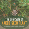 The Life Cycle of Naked-Seed Plant Life Cycle Books Grade 5 Children's Biology Books