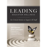 Leading Educator Wellness: Six Critical Actions to Support All Staff (Empower Educators with Actionable Wellness Strategies That Build Resilience and