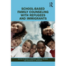 School-Based Family Counseling with Refugees and Immigrants
