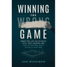 Winning the Wrong Game: When the Life You've Built Still Isn't Enough and How to Restore What Actually Matters