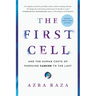 The First Cell: And the Human Costs of Pursuing Cancer to the Last