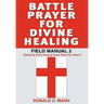 Battle Prayer for Divine Healing: Field Manual 2