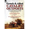 French & Allied Cavalry Outposts: Two Classic Treatises by Leading Commanders of Cavalry During the Napoleonic Wars-Cavalry Outpost Duties by F. de Br