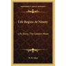 Life Begins At Ninety: Life Story; The Golden Mean