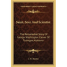 Saint, Seer And Scientist: The Remarkable Story Of George Washington Carver Of Tuskegee, Alabama