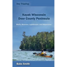 Day Tripping: Kayak Wisconsin Door County Peninsula: Bluffs, Beaches, Lighthouses, and Shipwrecks