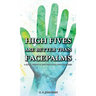 High Fives are Better than Facepalms: A Quick Guide to Getting Your Life Together