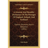 A General And Heraldic Dictionary Of The Peerages Of England, Ireland, And Scotland: Extinct, Dormant, And In Abeyance (1831)