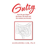 Gutsy: how the gut shapes the brain, the body and the woman you become