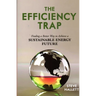 The Efficiency Trap: Finding a Better Way to Achieve a Sustainable Energy Future