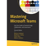 Mastering Microsoft Teams: End User Guide to Practical Usage, Collaboration, and Governance