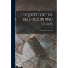 Etiquette of the Ball-Room and Guide