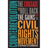 Counterrevolution: The Crusade to Roll Back the Gains of the Civil Rights Movement