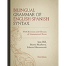 Bilingual Grammar of English-Spanish Syntax: With Exercises and a Glossary of Grammatical Terms