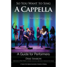 So You Want to Sing A Cappella: A Guide for Performers