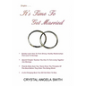 It's Time to Get Married!: Just Think, You Don't Have to Be Alone Unless You Choose To!