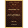 Communion Wine: A Critical Examination Of Scripture Words And Historic Testimony