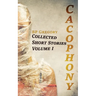 Cacophony: Collected Short Stories Volume One