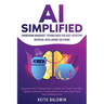 AI Simplified: Harnessing Microsoft Technologies for Cost-Effective Artificial Intelligence Solutions: Empower Your Existing Team to Build Low-Cost, L