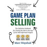 Game Plan Selling: The Definitive Rulebook for Closing the Sale in the Age of the Well-Informed Prospect