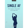 Single AF: The Trials And Triumphs Of Living Solo