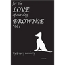 For the Love of Our Dog Brownie: Vol 1