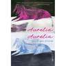 Aurelia, Aurélia: A Memoir