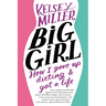 Big Girl: How I Gave Up Dieting and Got a Life
