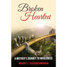 Broken Hearted: : A Mothers Journey to Wholeness
