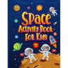 Space Activity Book for Kids Ages 3-5: Awesome Puzzle Workbook for Children Who Love All Things Outer Space & Our Solar System. Activities Include Maz