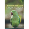 Complete Indian Ringnecks Guide: Learn To Keep The Parrot Healthy And Happy For Life: How Do I Know If My Indian Ringneck Is Happy