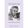All I See Is You: Poems and Prose on Motherhood