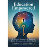 Education Empowered: A Holistic Blueprint for Building Better Schools and a Better World