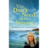 You Don't Need To Be Strong: Navigating the 4 Tasks of Grief