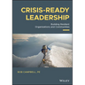 Crisis-Ready Leadership: Building Resilient Organizations and Communities