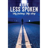A Life Less Spoken: My Journey, My Story