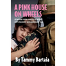 A Pink House On Wheels: A twisted roller-coaster of action, self-discovery and passionate love.