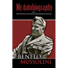 My Autobiography: With the Political and Social Doctrine of Fascism