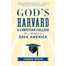 God's Harvard: A Christian College on a Mission to Save America