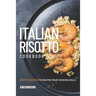 Italian Risotto Cookbook: 25 Risotto Recipes to Master Your Cooking Skills