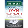 Missouri Do Your Own Nonprofit: The ONLY GPS You Need for 501c3 Tax Exempt Approval